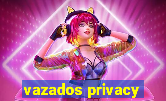 vazados privacy